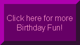 Click here for more Birthday Fun!